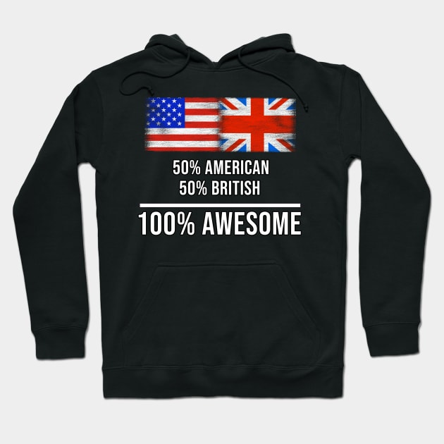 50% American 50% British 100% Awesome - Gift for English Scottish Welsh Or Irish Heritage From United Kingdom Hoodie by Country Flags